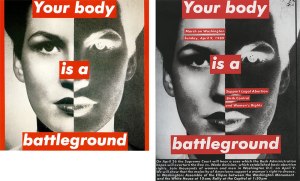 Barbara Kruger (American, b. 1945), Untitled (Your Body is a Battleground) (1989). Poster for March on Washington. Image Source: Art History Archive, accessed November 27, 2014, http://www.arthistoryarchive.com/arthistory/feminist/Barbara-Kruger.html (left). Image scanned from the book, Barbara Kruger (New York: Rizzoli, 2010) (right). 